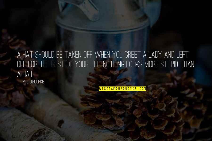 P'shone And P'nam Quotes By P. J. O'Rourke: A hat should be taken off when you