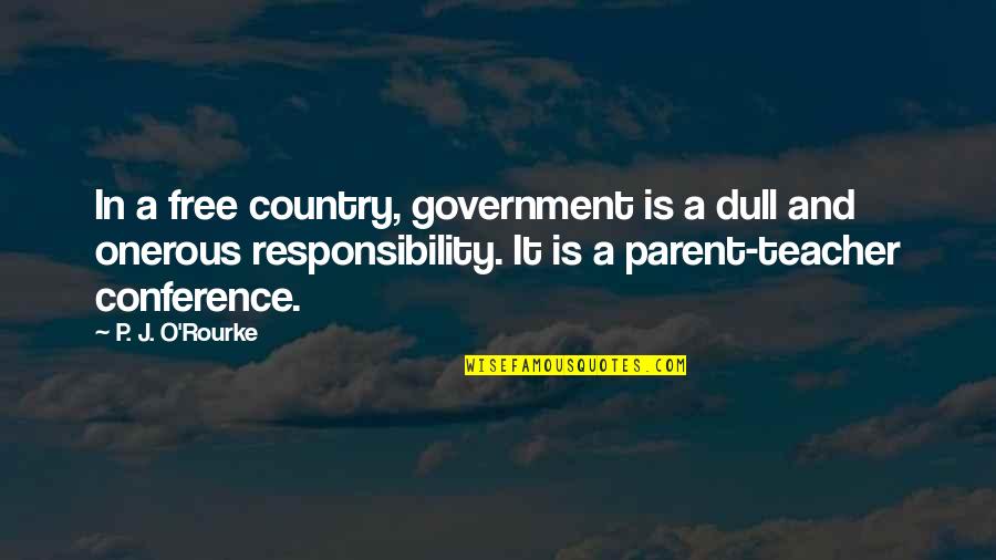P'shone And P'nam Quotes By P. J. O'Rourke: In a free country, government is a dull