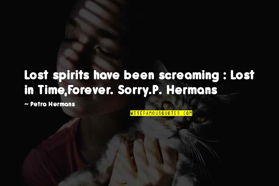 P'shone Quotes By Petra Hermans: Lost spirits have been screaming : Lost in