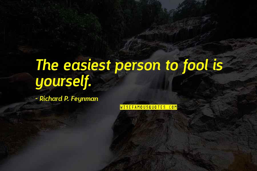 P'shone Quotes By Richard P. Feynman: The easiest person to fool is yourself.