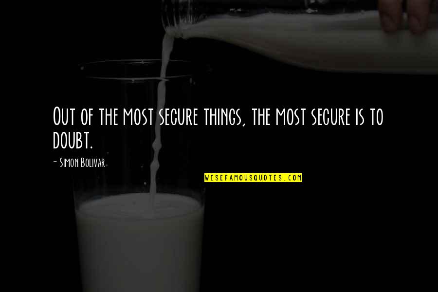 Psi Book Quotes By Simon Bolivar: Out of the most secure things, the most