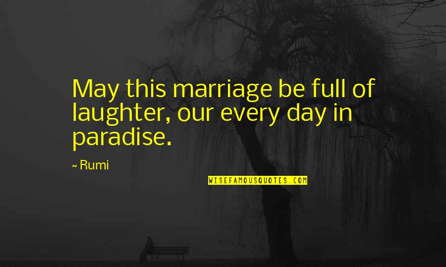 Psi Exams Quotes By Rumi: May this marriage be full of laughter, our