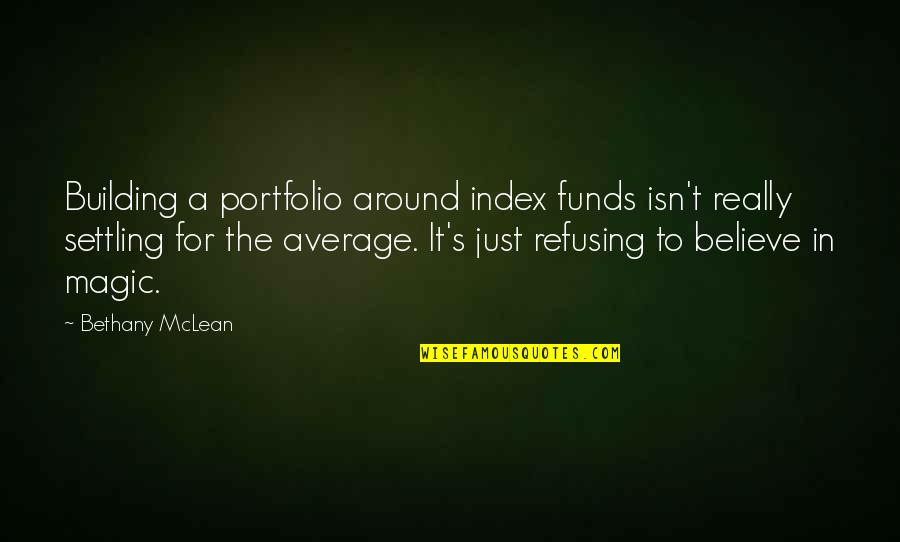 Psi Seminars Quotes By Bethany McLean: Building a portfolio around index funds isn't really