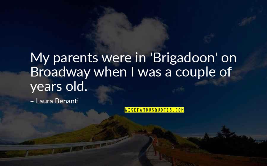 Psia E Quotes By Laura Benanti: My parents were in 'Brigadoon' on Broadway when