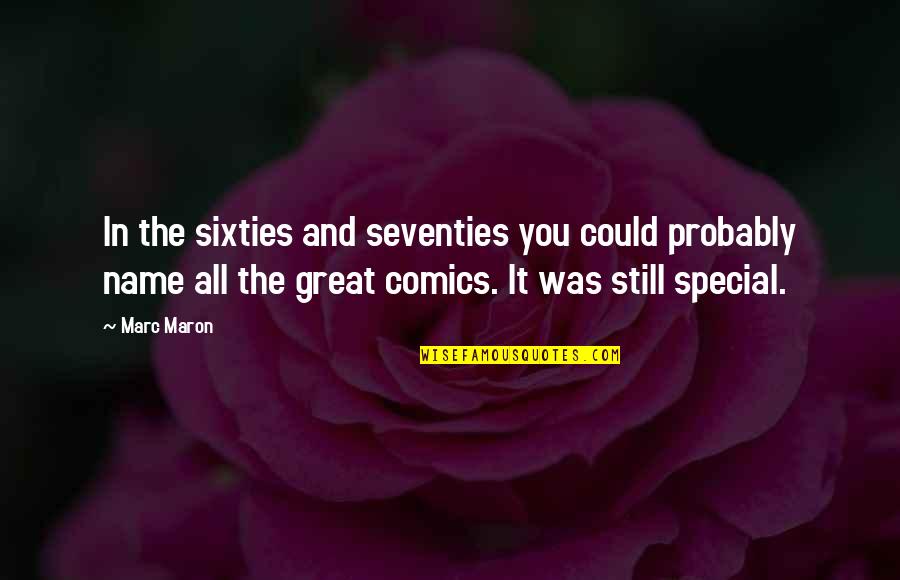 Psia E Quotes By Marc Maron: In the sixties and seventies you could probably Psia E Quotes By Marc Maron: In the sixties and seventies you could probably