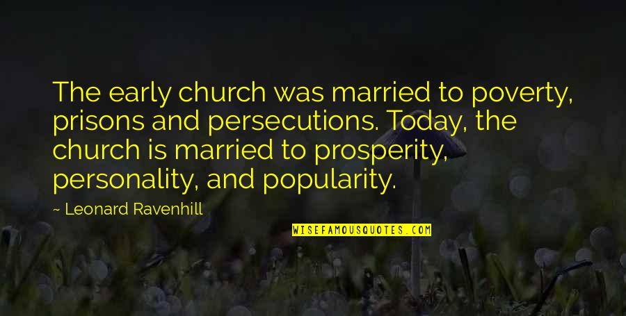 Psic Ticos Simi Quotes By Leonard Ravenhill: The early church was married to poverty, prisons