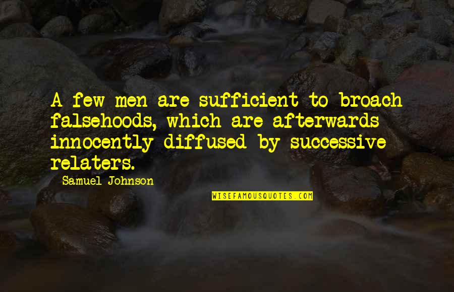 Psic Ticos Simi Quotes By Samuel Johnson: A few men are sufficient to broach falsehoods,