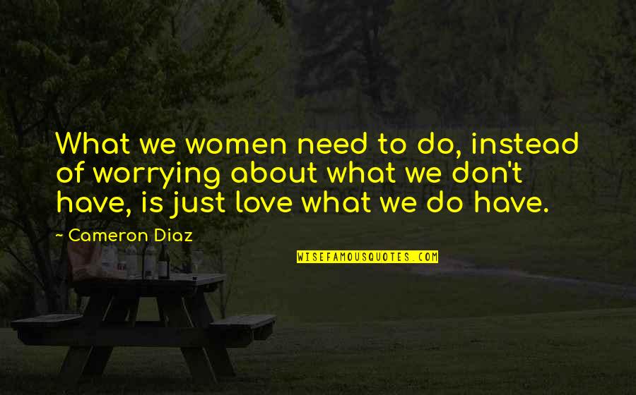 Psic Ticoshopping Quotes By Cameron Diaz: What we women need to do, instead of Psic Ticoshopping Quotes By Cameron Diaz: What we women need to do, instead of