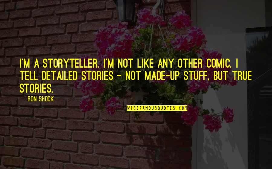 Psicoan Lisis De Sigmund Quotes By Ron Shock: I'm a storyteller. I'm not like any other Psicoan Lisis De Sigmund Quotes By Ron Shock: I'm a storyteller. I'm not like any other