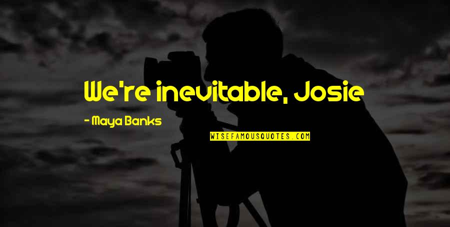 Psicoan Lisis Ejemplo Quotes By Maya Banks: We're inevitable, Josie