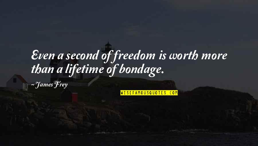 Psicol Gicos Quotes By James Frey: Even a second of freedom is worth more