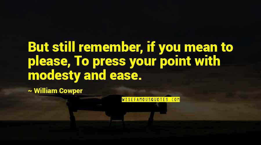 Psicologicamente En Quotes By William Cowper: But still remember, if you mean to please,
