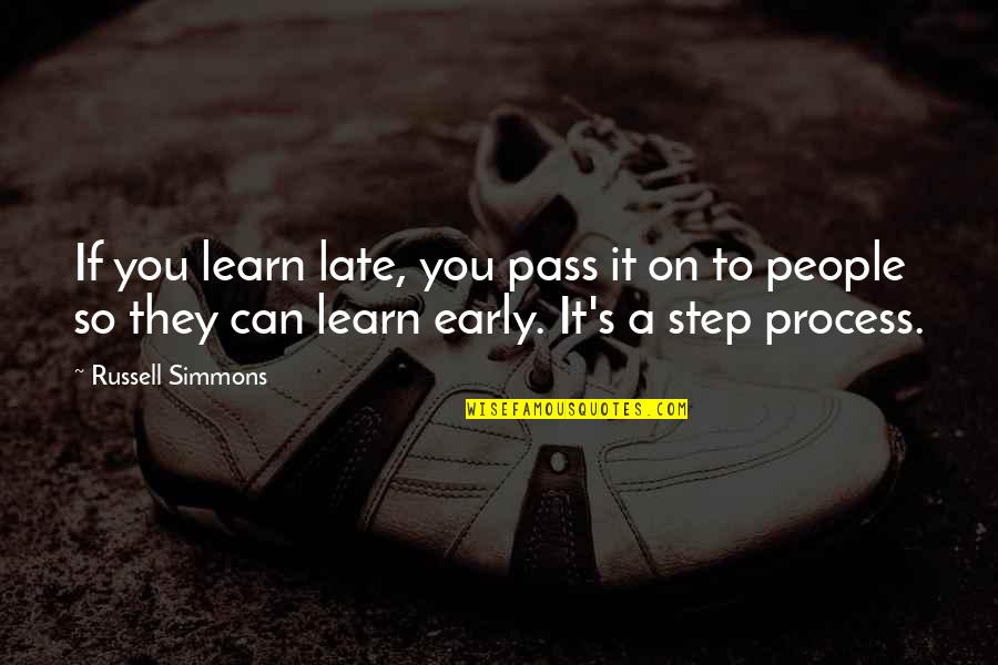 Psicologicamente Hablando Quotes By Russell Simmons: If you learn late, you pass it on