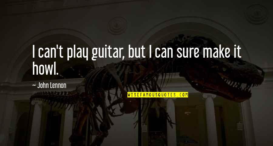 Psicologicas Quotes By John Lennon: I can't play guitar, but I can sure Psicologicas Quotes By John Lennon: I can't play guitar, but I can sure