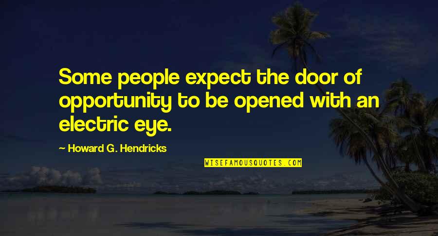 Psicopata Caracteristicas Quotes By Howard G. Hendricks: Some people expect the door of opportunity to Psicopata Caracteristicas Quotes By Howard G. Hendricks: Some people expect the door of opportunity to