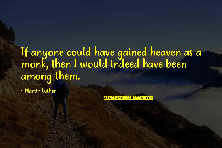 Psicopedagoga In English Quotes By Martin Luther: If anyone could have gained heaven as a Psicopedagoga In English Quotes By Martin Luther: If anyone could have gained heaven as a