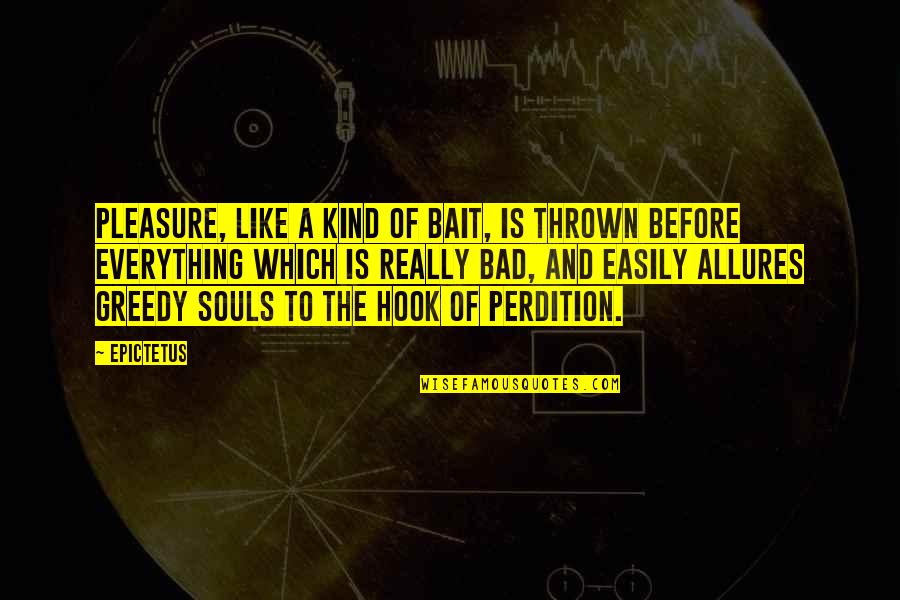 Psicosis Movie Quotes By Epictetus: Pleasure, like a kind of bait, is thrown