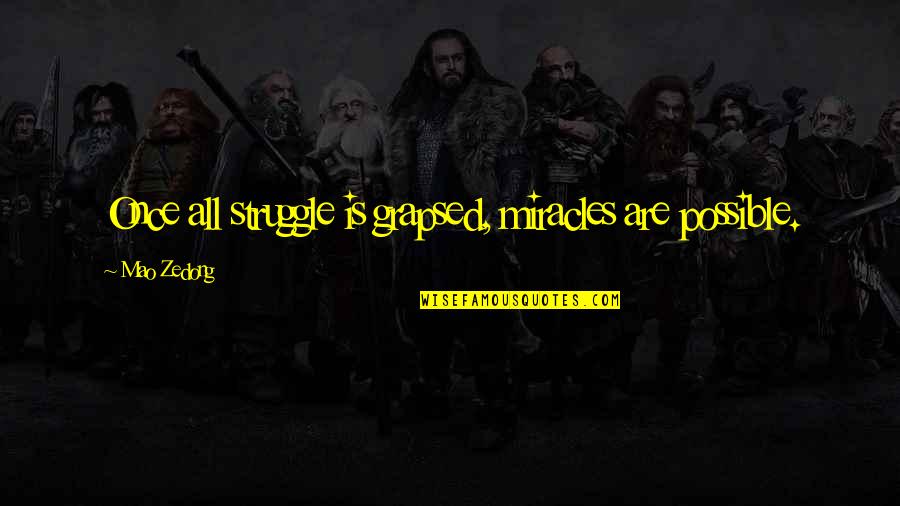 Psihanaliza Relationala Quotes By Mao Zedong: Once all struggle is grapsed, miracles are possible. Psihanaliza Relationala Quotes By Mao Zedong: Once all struggle is grapsed, miracles are possible.