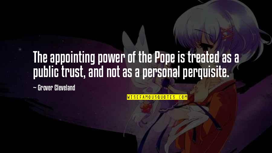Psihologic Movies Quotes By Grover Cleveland: The appointing power of the Pope is treated