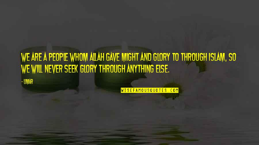 Psihopate U Quotes By Umar: We are a people whom Allah gave might Psihopate U Quotes By Umar: We are a people whom Allah gave might