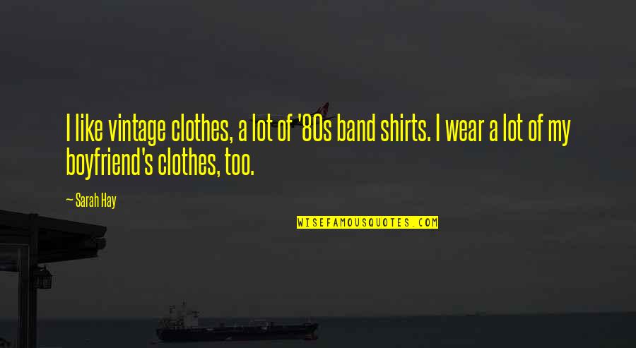 Psihoza Maniaco Quotes By Sarah Hay: I like vintage clothes, a lot of '80s Psihoza Maniaco Quotes By Sarah Hay: I like vintage clothes, a lot of '80s