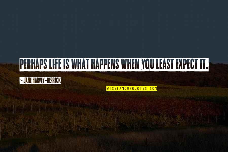 Psihubik Quotes By Jane Harvey-Berrick: Perhaps life is what happens when you least Psihubik Quotes By Jane Harvey-Berrick: Perhaps life is what happens when you least