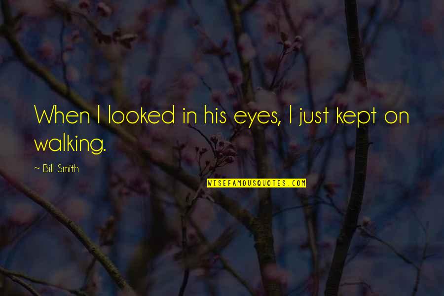 Psikologis Artinya Quotes By Bill Smith: When I looked in his eyes, I just