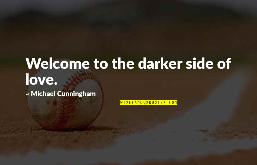 Psikolojik Test Quotes By Michael Cunningham: Welcome to the darker side of love. Psikolojik Test Quotes By Michael Cunningham: Welcome to the darker side of love.