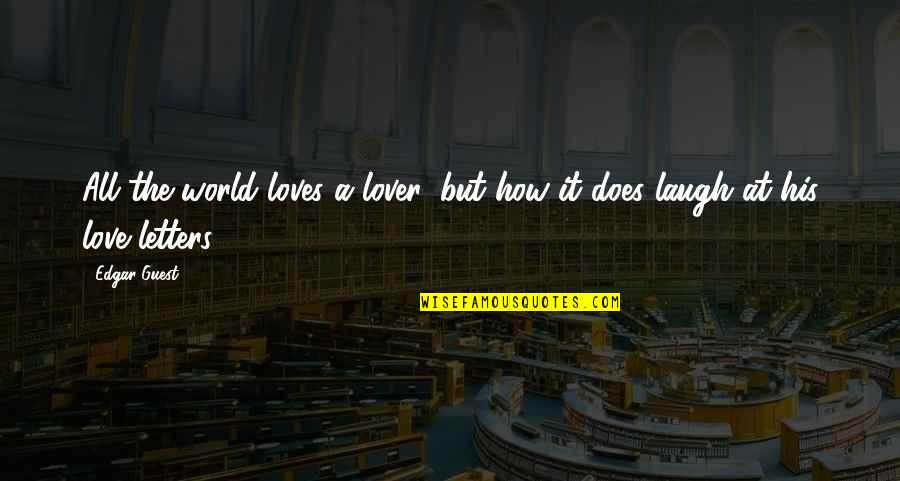 Psikopatja Quotes By Edgar Guest: All the world loves a lover, but how