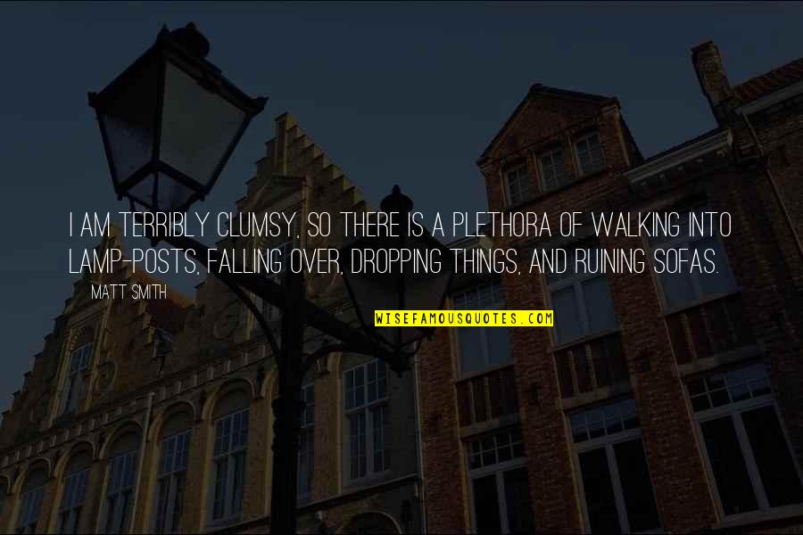 Psilander Affair Quotes By Matt Smith: I am terribly clumsy, so there is a Psilander Affair Quotes By Matt Smith: I am terribly clumsy, so there is a