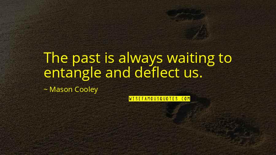 Psillides Despina Quotes By Mason Cooley: The past is always waiting to entangle and