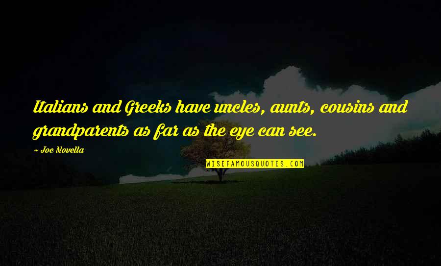 Psilocybe Cyanescens Quotes By Joe Novella: Italians and Greeks have uncles, aunts, cousins and