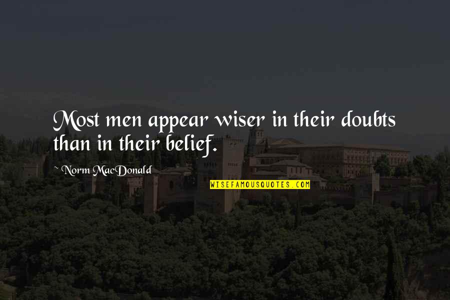Psilocybe Cyanescens Quotes By Norm MacDonald: Most men appear wiser in their doubts than