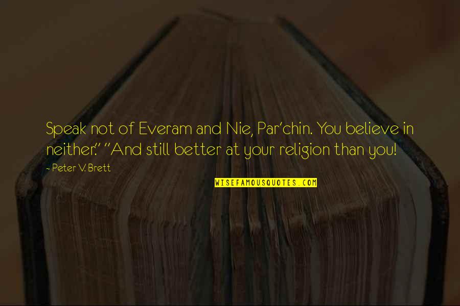 Psimac Quotes By Peter V. Brett: Speak not of Everam and Nie, Par'chin. You Psimac Quotes By Peter V. Brett: Speak not of Everam and Nie, Par'chin. You