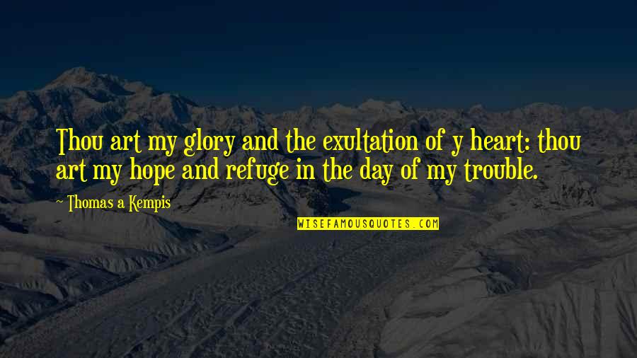 Psimac Quotes By Thomas A Kempis: Thou art my glory and the exultation of Psimac Quotes By Thomas A Kempis: Thou art my glory and the exultation of