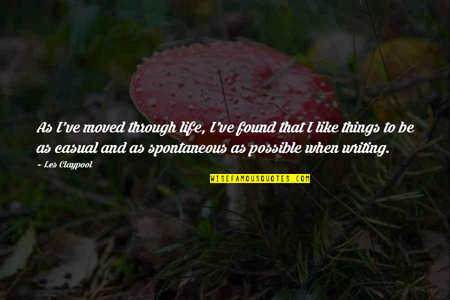 Psimax Quotes By Les Claypool: As I've moved through life, I've found that Psimax Quotes By Les Claypool: As I've moved through life, I've found that