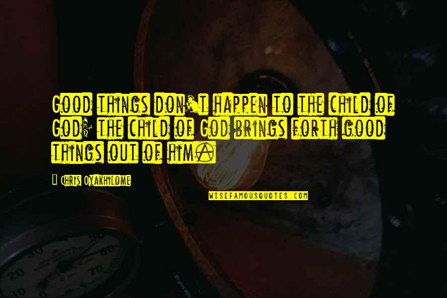 Psimovie Quotes By Chris Oyakhilome: Good things don't happen to the child of Psimovie Quotes By Chris Oyakhilome: Good things don't happen to the child of