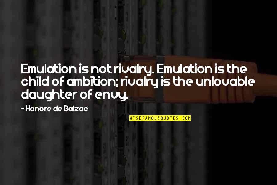 Psique Significado Quotes By Honore De Balzac: Emulation is not rivalry. Emulation is the child Psique Significado Quotes By Honore De Balzac: Emulation is not rivalry. Emulation is the child