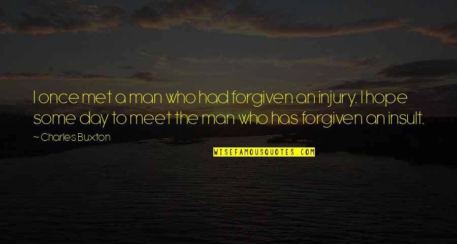 Psique Y Quotes By Charles Buxton: I once met a man who had forgiven