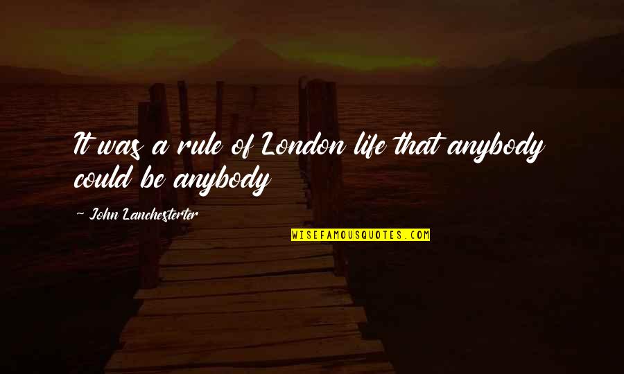 Psiquis Significado Quotes By John Lanchesterter: It was a rule of London life that Psiquis Significado Quotes By John Lanchesterter: It was a rule of London life that