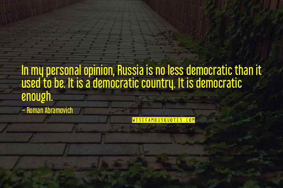 Psiquis Significado Quotes By Roman Abramovich: In my personal opinion, Russia is no less Psiquis Significado Quotes By Roman Abramovich: In my personal opinion, Russia is no less