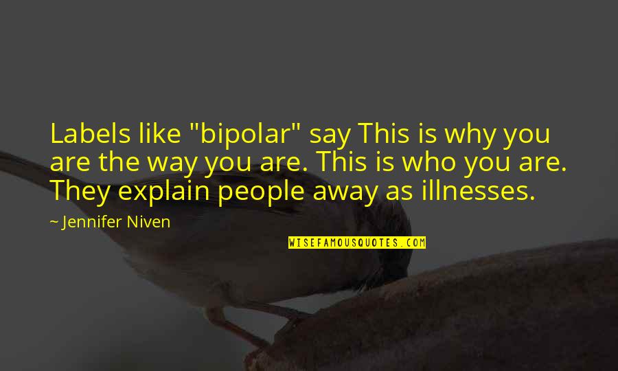 Psisitis Quotes By Jennifer Niven: Labels like "bipolar" say This is why you