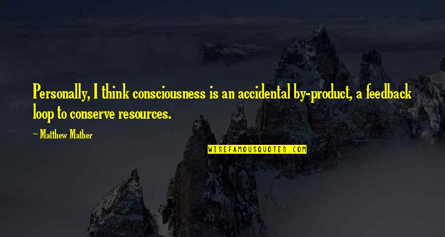 Psithurism In A Sentence Quotes By Matthew Mather: Personally, I think consciousness is an accidental by-product, Psithurism In A Sentence Quotes By Matthew Mather: Personally, I think consciousness is an accidental by-product,