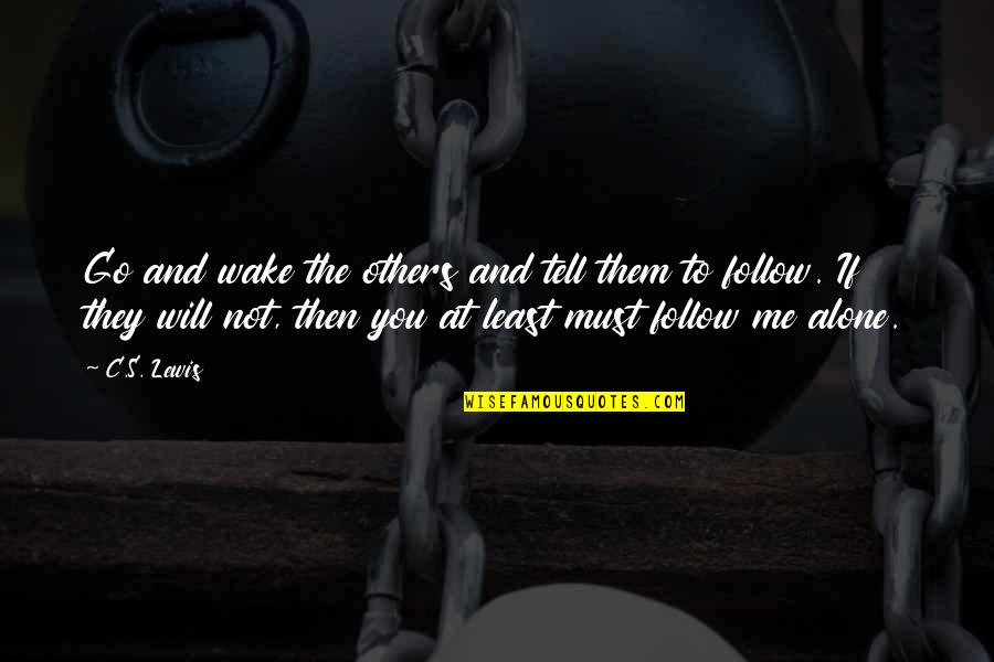 Psithurism Quotes By C.S. Lewis: Go and wake the others and tell them Psithurism Quotes By C.S. Lewis: Go and wake the others and tell them