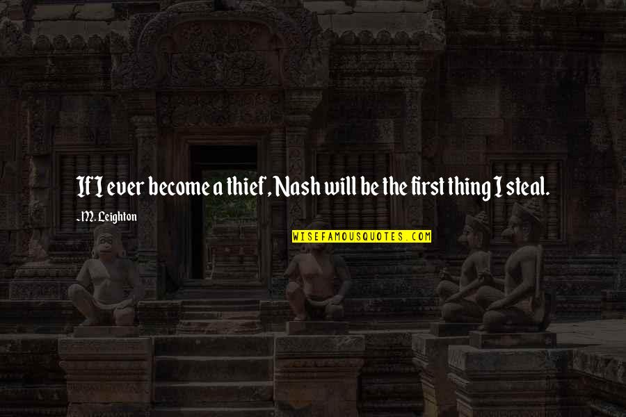 Psithurism Quotes By M. Leighton: If I ever become a thief, Nash will