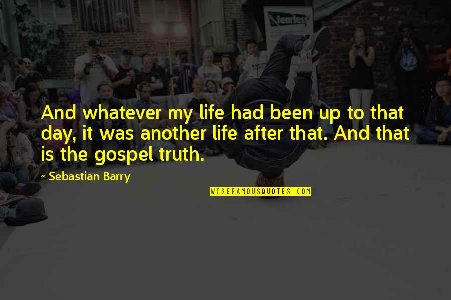 Psithurism Quotes By Sebastian Barry: And whatever my life had been up to