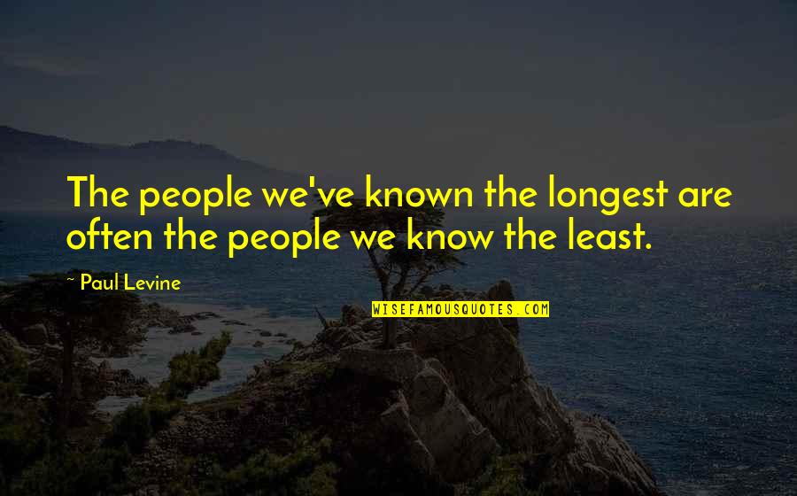 Pslam Quotes By Paul Levine: The people we've known the longest are often