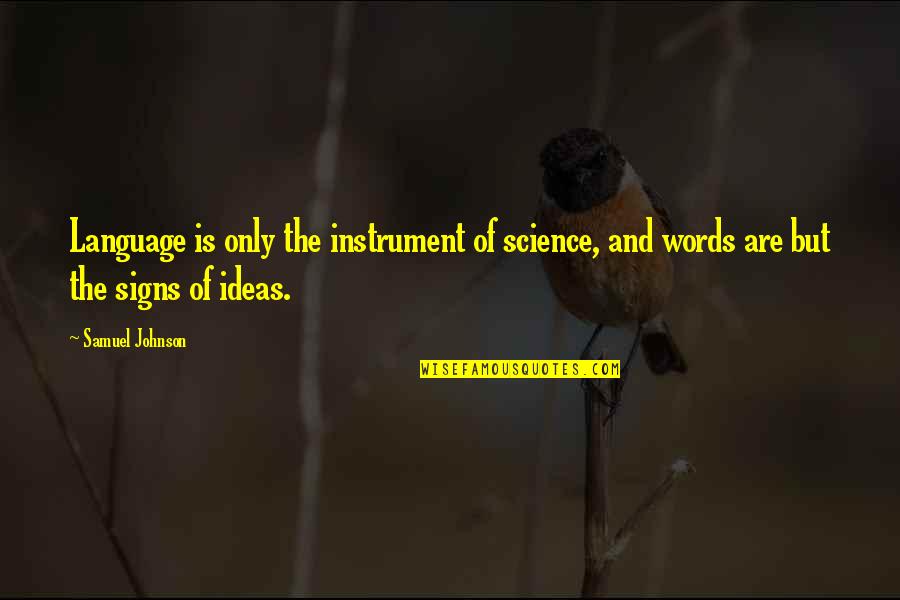 Psmith Garden Quotes By Samuel Johnson: Language is only the instrument of science, and