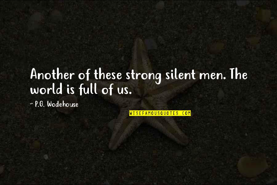 Psmith Quotes By P.G. Wodehouse: Another of these strong silent men. The world Psmith Quotes By P.G. Wodehouse: Another of these strong silent men. The world