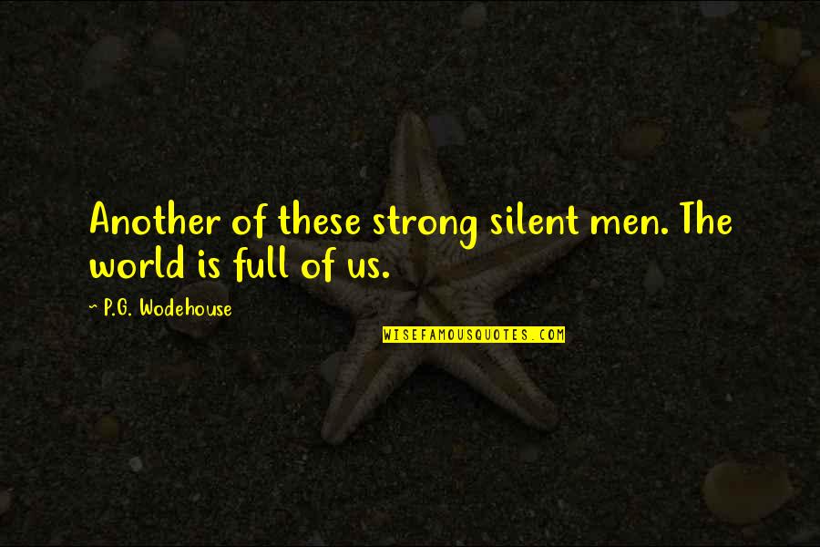 Psmith's Quotes By P.G. Wodehouse: Another of these strong silent men. The world